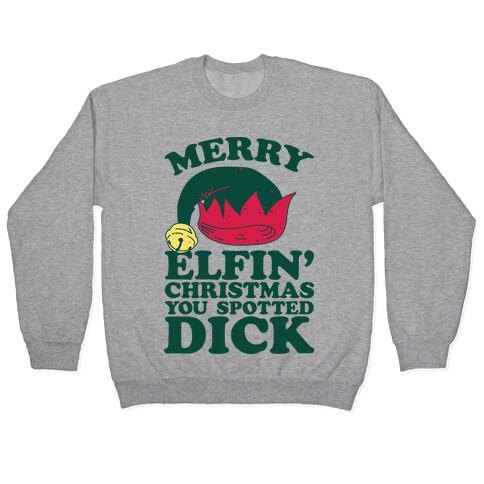 Merry Elfin' Christmas You Spotted Dick  Pullover