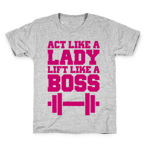 Act Like A Lady Lift Like A Boss Kids T-Shirt