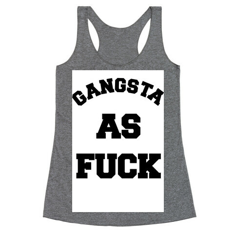 Gangsta as F*** Racerback Tank Top