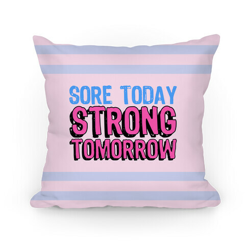 Sore Today Strong Tomorrow Pillow