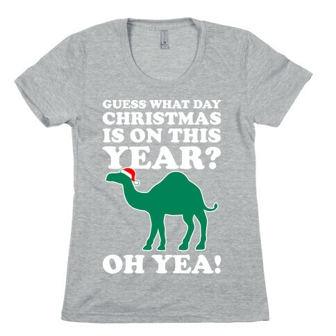 Guess What Day Christmas is This Year? (Hump Day Christmas Shirt) Womens T-Shirt