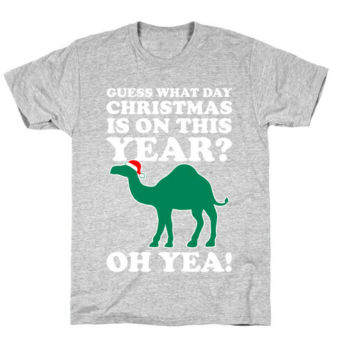 Guess What Day Christmas is This Year? (Hump Day Christmas Shirt) T-Shirt