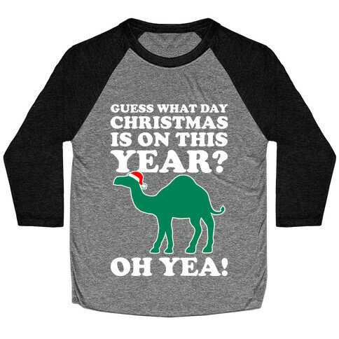 Guess What Day Christmas is This Year? (Hump Day Christmas Shirt) Baseball Tee