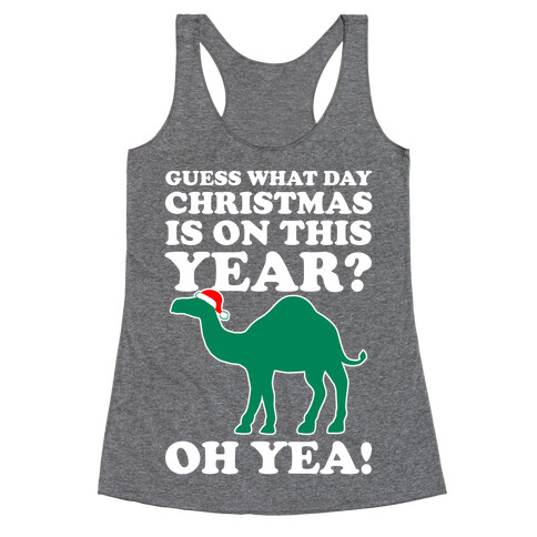 Guess What Day Christmas is This Year? (Hump Day Christmas Shirt) Racerback Tank Top