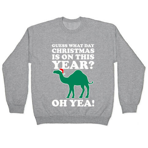 Guess What Day Christmas is This Year? (Hump Day Christmas Shirt) Pullover