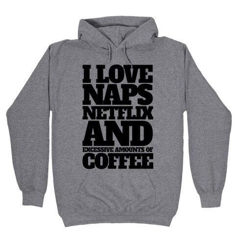 I Love Naps, Netflix, And Excessive Amounts Of Coffee Hooded Sweatshirt