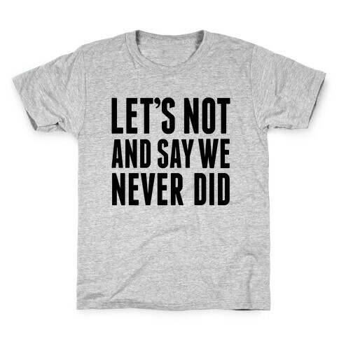 Let's Not And Say We Never Did Kids T-Shirt