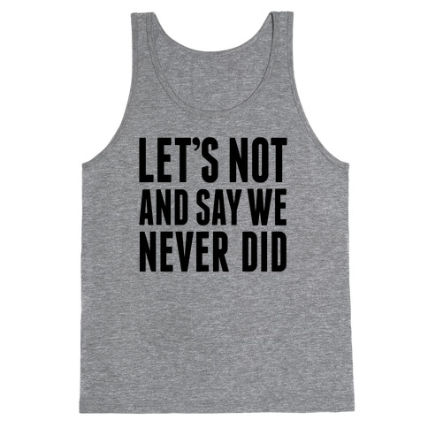 Let's Not And Say We Never Did Tank Top