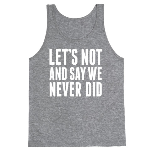 Let's Not And Say We Never Did Tank Top