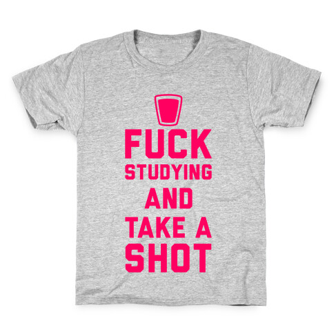 F*** Studying And Take A Shot Kids T-Shirt