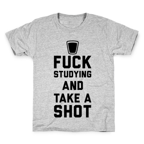 F*** Studying And Take A Shot Kids T-Shirt