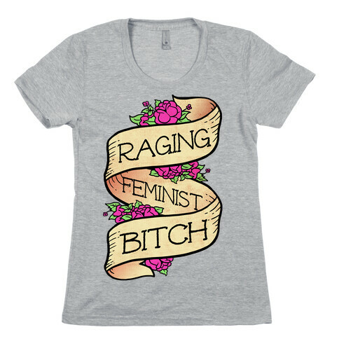 Raging Feminist Bitch Womens T-Shirt