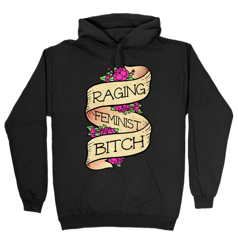 Raging Feminist Bitch Hooded Sweatshirt