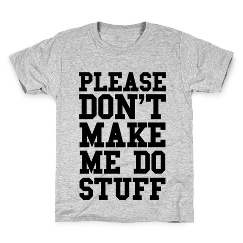Please Don't Make me do Stuff Kids T-Shirt