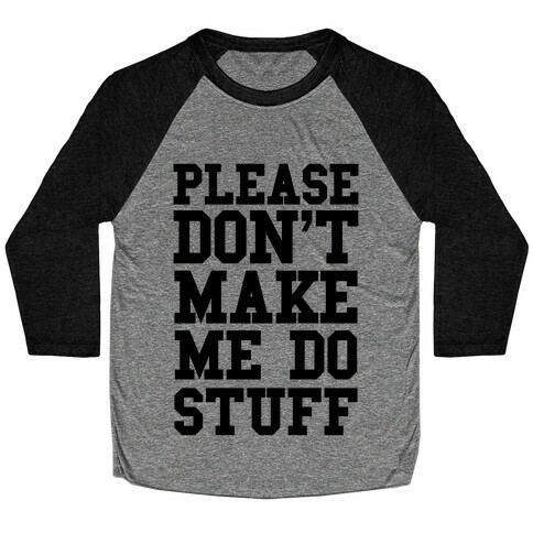 Please Don't Make me do Stuff Baseball Tee