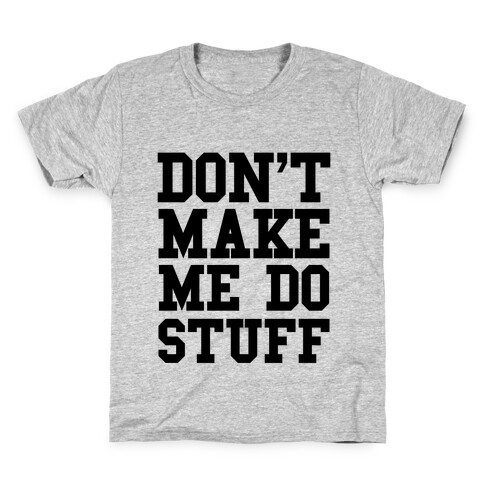 Don't Make Me Do Stuff Kids T-Shirt