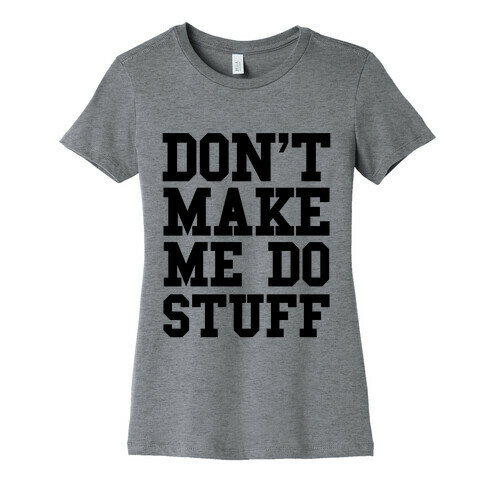 Don't Make Me Do Stuff Womens T-Shirt