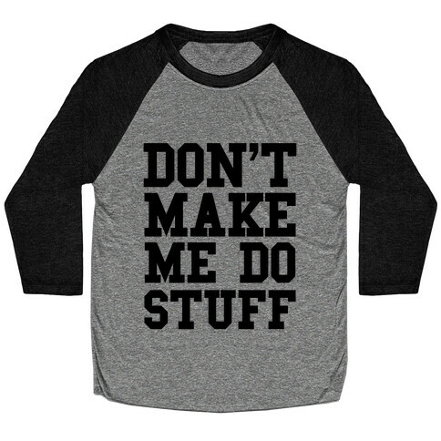 Don't Make Me Do Stuff Baseball Tee