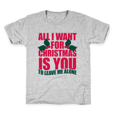 All I Want For Christmas Is You (To Leave Me Alone) Kids T-Shirt