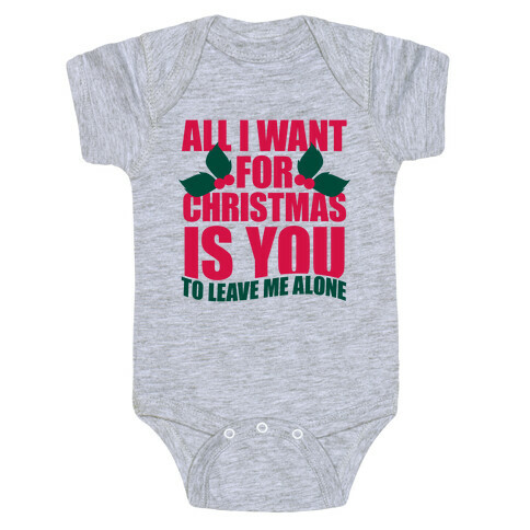 All I Want For Christmas Is You (To Leave Me Alone) Baby One-Piece