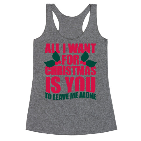 All I Want For Christmas Is You (To Leave Me Alone) Racerback Tank Top