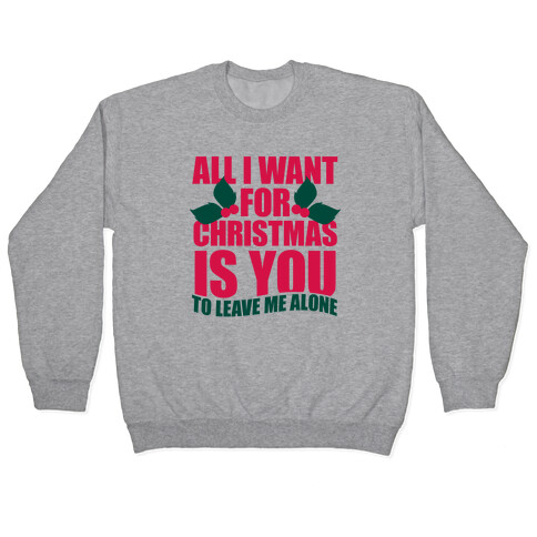 All I Want For Christmas Is You (To Leave Me Alone) Pullover