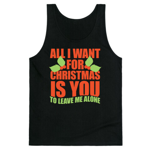 All I Want For Christmas Is You (To Leave Me Alone) Tank Top