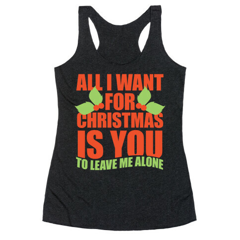 All I Want For Christmas Is You (To Leave Me Alone) Racerback Tank Top