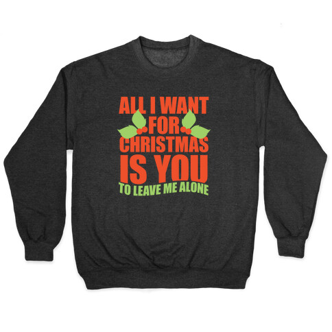 All I Want For Christmas Is You (To Leave Me Alone) Pullover