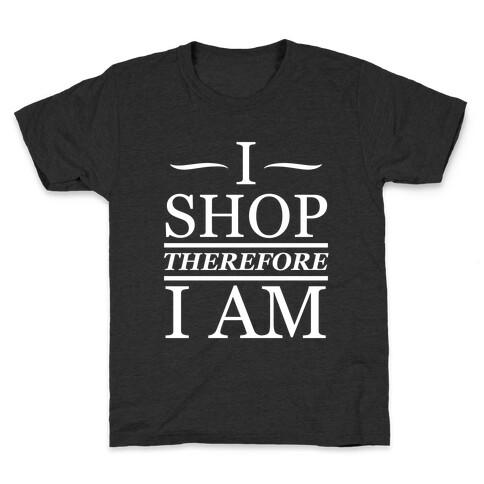 I Shop Therefore I Am (White Ink) Kids T-Shirt
