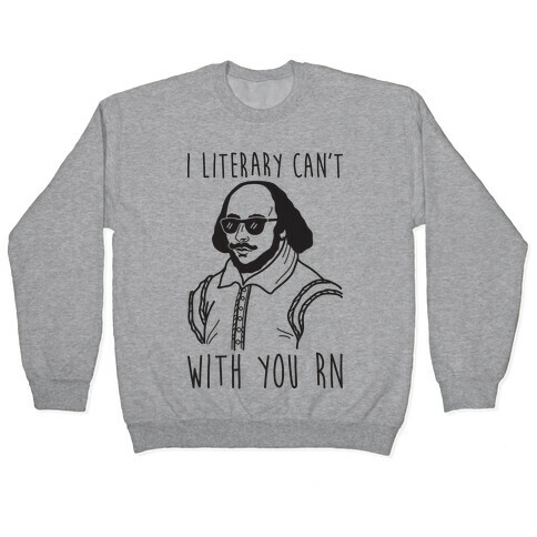 I Literary Can't With You Rn Shakespeare Pullover