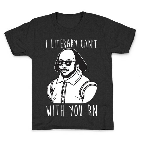 I Literary Can't With You Rn Shakespeare Kids T-Shirt