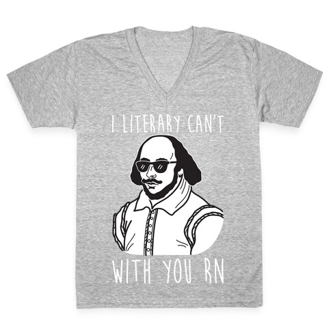 I Literary Can't With You Rn Shakespeare V-Neck Tee Shirt