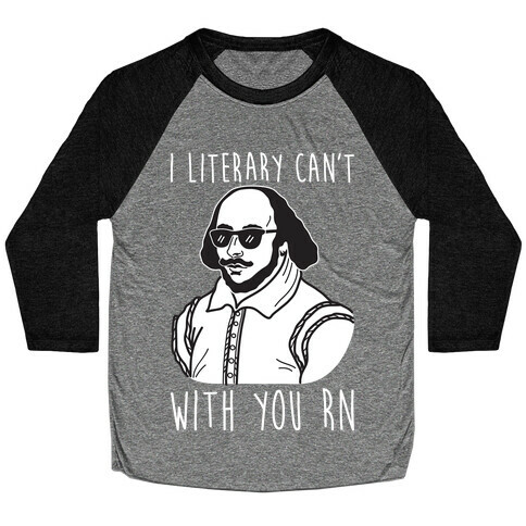 I Literary Can't With You Rn Shakespeare Baseball Tee