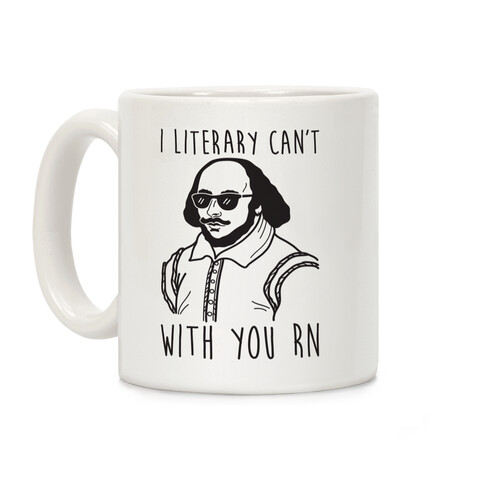 I Literary Can't With You Rn Shakespeare Coffee Mug