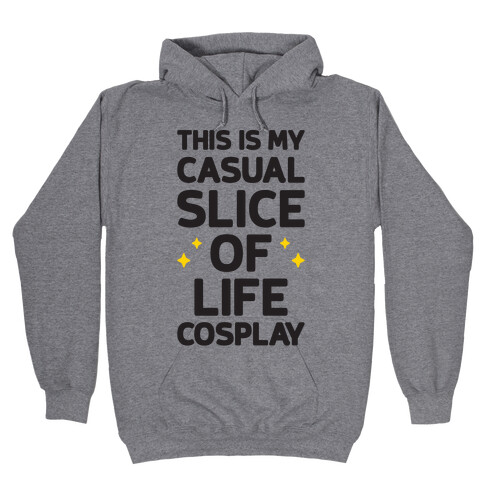 This Is My Casual Slice Of Life Cosplay Hooded Sweatshirt