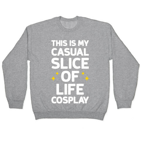 This Is My Casual Slice Of Life Cosplay Pullover