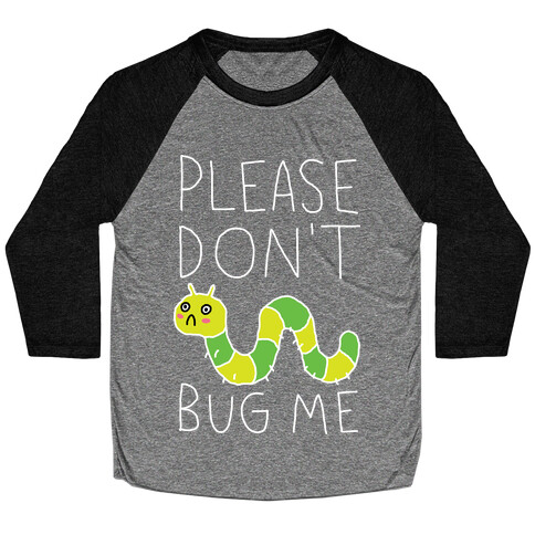 Please Don't Bug Me Baseball Tee