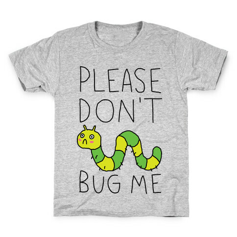 Please Don't Bug Me Kids T-Shirt