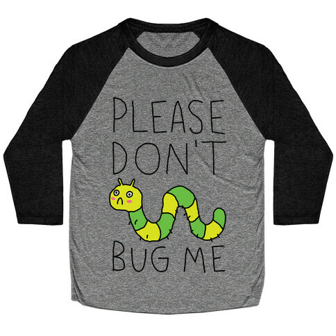 Please Don't Bug Me Baseball Tee