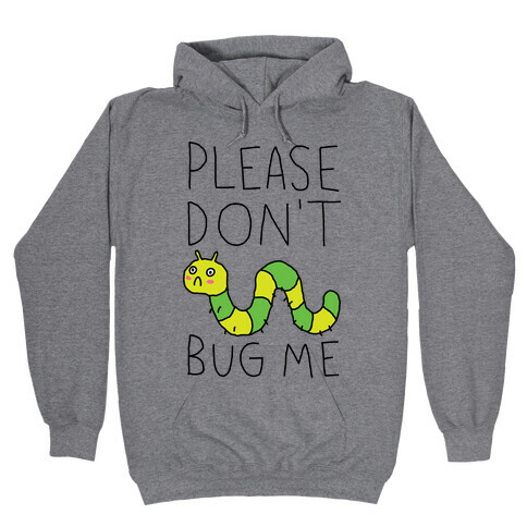 Please Don't Bug Me Hooded Sweatshirt