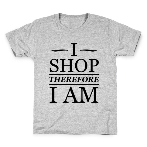 I Shop Therefore I Am Kids T-Shirt