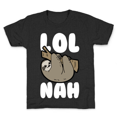 LOL Nah - Sloth Kids T-Shirt