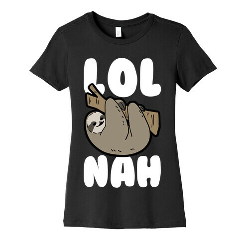 LOL Nah - Sloth Womens T-Shirt