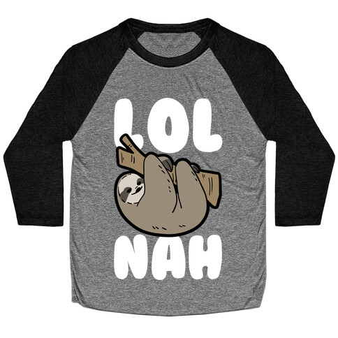 LOL Nah - Sloth Baseball Tee