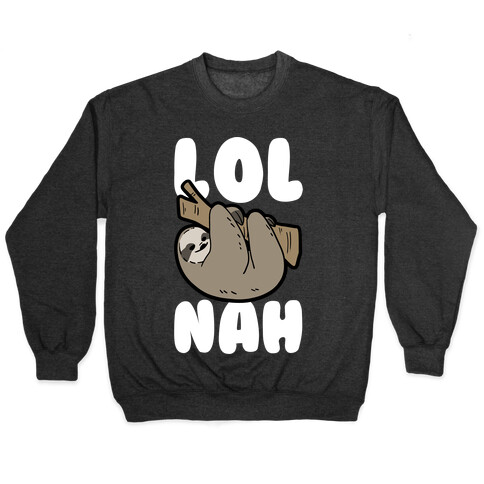 LOL Nah - Sloth Pullover