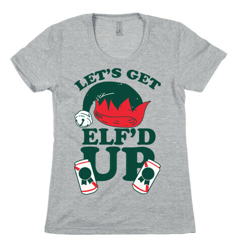 Let's Get Elf'd Up Womens T-Shirt