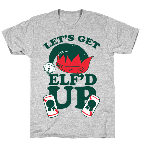 Let's Get Elf'd Up T-Shirt