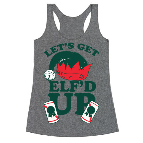 Let's Get Elf'd Up Racerback Tank Top