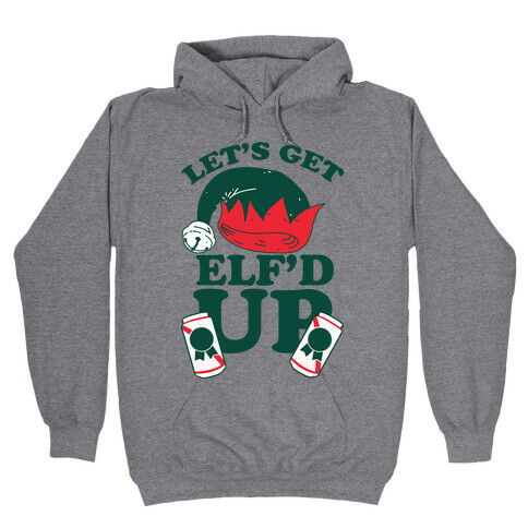 Let's Get Elf'd Up Hooded Sweatshirt